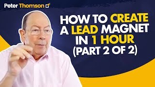 How to Create a Lead Magnet in 1 Hour Part 2 | Marketing Tips | Peter Thomson