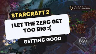 I LET THE SWARM GET TOO BIG? - Starcraft 2 - Getting Good - Silver League 1v1 Terran vs ZERG