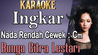 Ingkar (Karaoke) Bunga Citra Lestari (BCL) Nada Rendah Wanita/ Cewek /Low Female key Cm