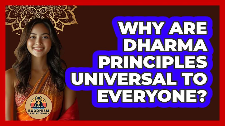 Why Are Dharma Principles Universal To Everyone? - Buddhism Reflections