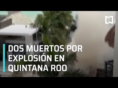 Explosión en restaurante de Quintana Roo deja dos muertos y ocho heridos - Noticias MX