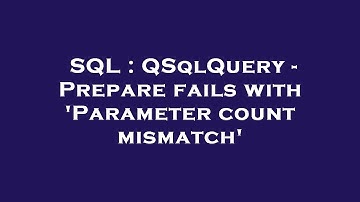 SQL : QSqlQuery - Prepare fails with 
