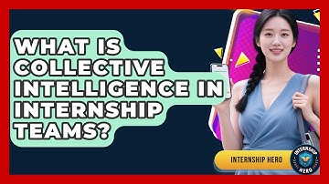 What Is Collective Intelligence In Internship Teams? - Internship Hero
