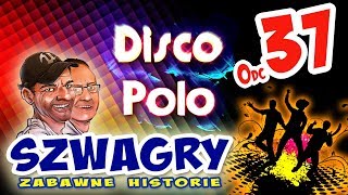 Szwagry 37 - Disco Polo.