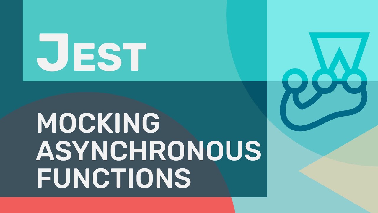 Mocking Asynchronous Functions With Jest