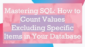 Mastering SQL: How to Count Values Excluding Specific Items in Your Database