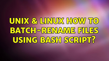 Unix & Linux: How to batch-rename files using bash script? (2 Solutions!!)