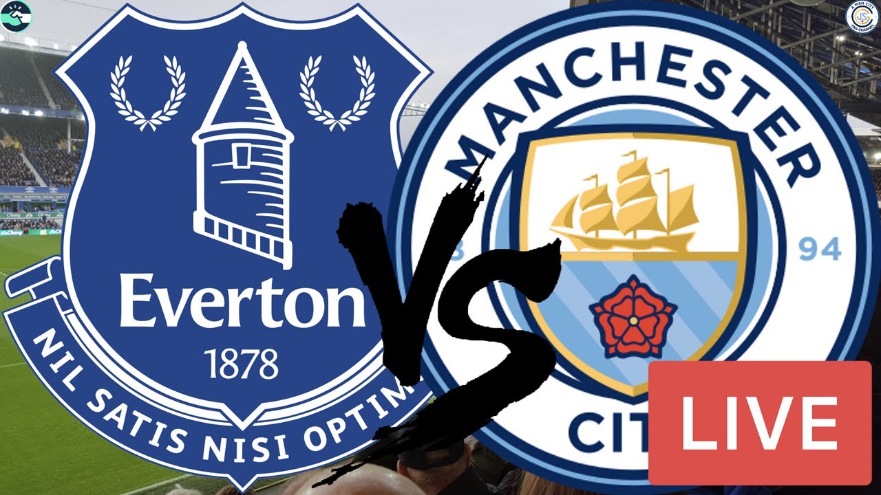Everton V Man City Live Stream Premier League Match Watchalong YouTube