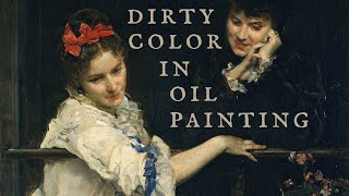 Why Dirty Color is Essential in Oil Paintings - Artists&#39; Advice