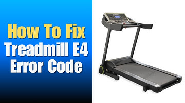 Treadmill E4 Error Code - How To Fix