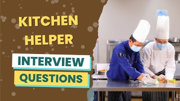 Kitchen Helper Interview Questions (with answers & tips)