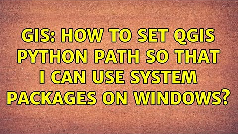 GIS: How to set QGIS Python path so that I can use system packages on Windows?