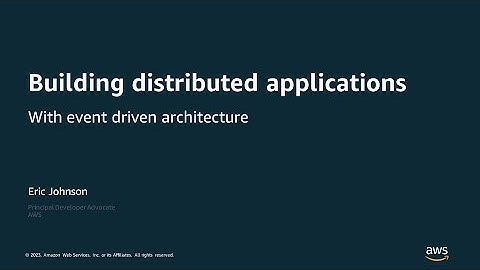 Building Distributed Applications with Event-driven Architecture- AWS Online Tech Talks