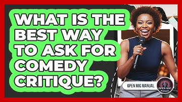 What Is The Best Way To Ask For Comedy Critique?