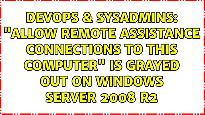 "Allow Remote Assistance connections to this computer" is grayed out on Windows Server 2008 R2