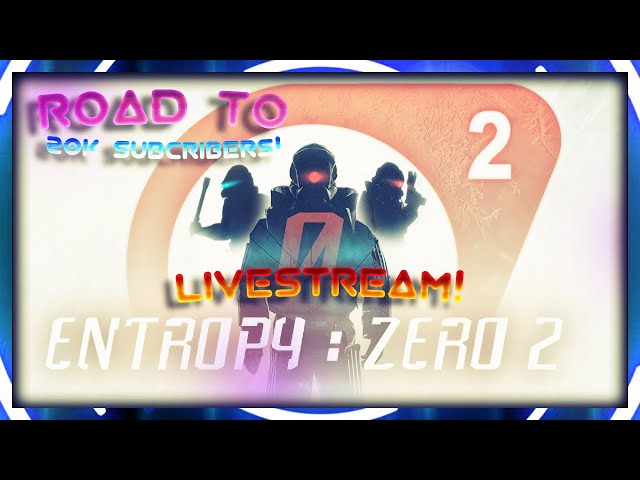 MuqriBlue Streams Entropy: Zero 2 Livestream | Road to 20K Subscribers class=