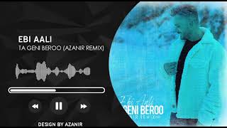 Ebi Aali - Ta Geni Beroo (Azanir Remix)