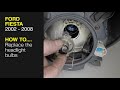 How to Replace the headlight bulbs on the Ford Fiesta 2002 to 2008