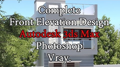 Complete front elevation design using Autodesk 3ds Max Photoshop and Vray Part 01