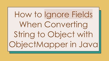 How to Ignore Fields When Converting String to Object with ObjectMapper in Java