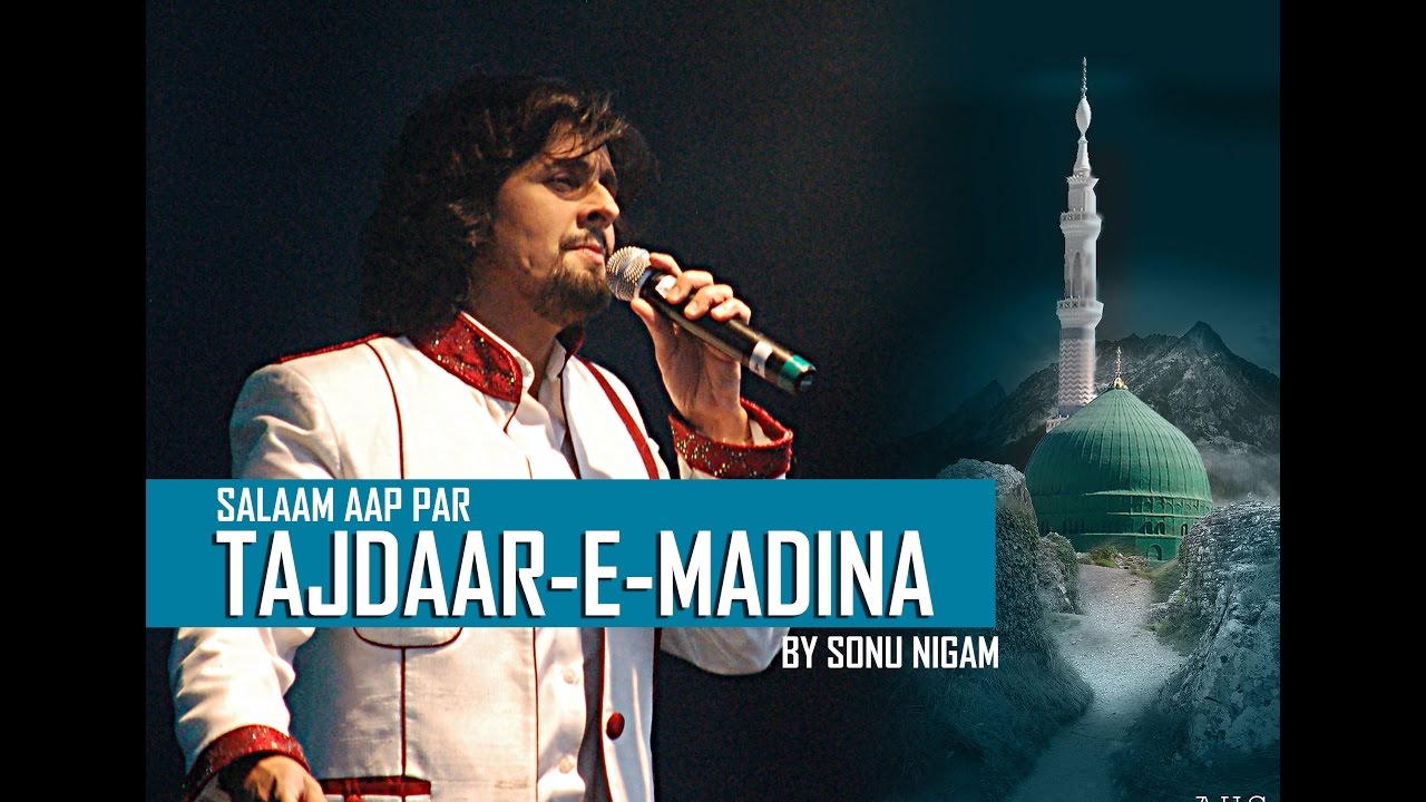 Salaam Aap Par Tajdaar E Madina by Sonu Nigam Naat Sharif