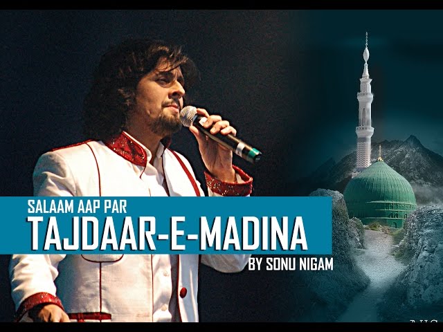 Salaam Aap Par Tajdaar E Madina by Sonu Nigam Naat Sharif class=
