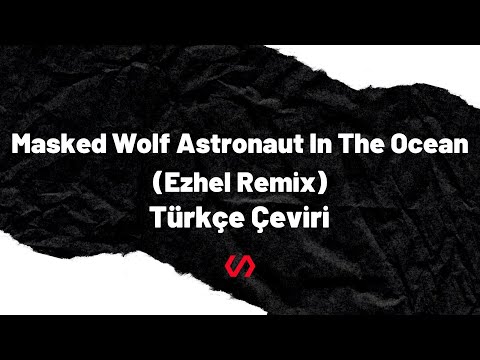 Masked Wolf Astronaut In The Ocean (Ezhel Remix) Türkçe Çeviri