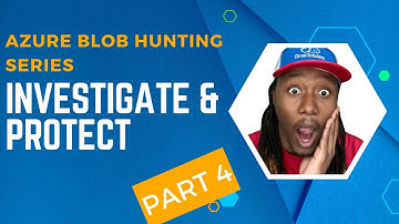 Azure Blob Hunting Part 4 - How to Investigate Alerts and Secure Storage Accounts
