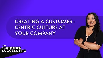 Creating a Customer-Centric Culture at Your company