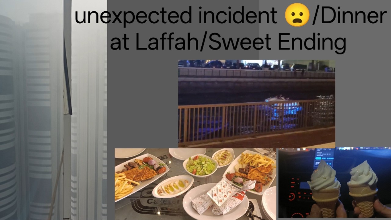 Unexpected Trouble 😧/ Laffah Dinner night/Sweet Ending 🍦