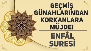 Geçmiş Günahlarından Korkanlara Müjde! - Enfâl Suresi