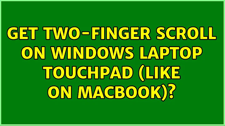 Get two-finger scroll on Windows laptop touchpad (like on macbook)? (3 Solutions!!)