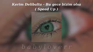 Kerim Delibalta - Bu gece bizim olsa ( speed up )