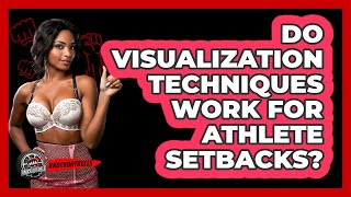 Do Visualization Techniques Work For Athlete Setbacks? - Knock Out Reels