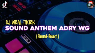 VIRAL • SOUND ANTHEM (ADRY WG) • DJ TIKTOK [slowed   reverb]