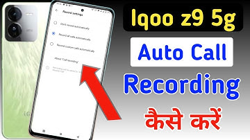 Iqoo z9 5g Me Call Recording Setting Kaise Kare | Auto Call Recording In Iqoo z9 5g