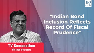 Indian Bond Inclusion Reflects Record of Fiscal Prudence, Says Finance Secretary | BQ Prime