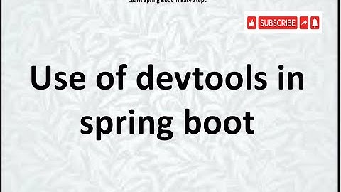 Step 18 : What is Devtools in spring boot