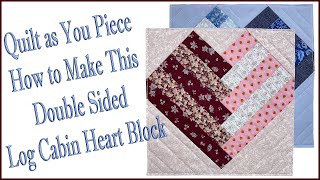 Quilt as You Piece How to Make This Double Sided Log Cabin Heart Block