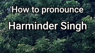 How To Pronounce Harminder Singh
