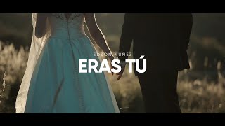 Video voorbeeld van "ERAS TÚ - EDSON NUÑEZ (VIDEO OFICIAL)"