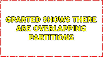 GParted shows there are overlapping partitions