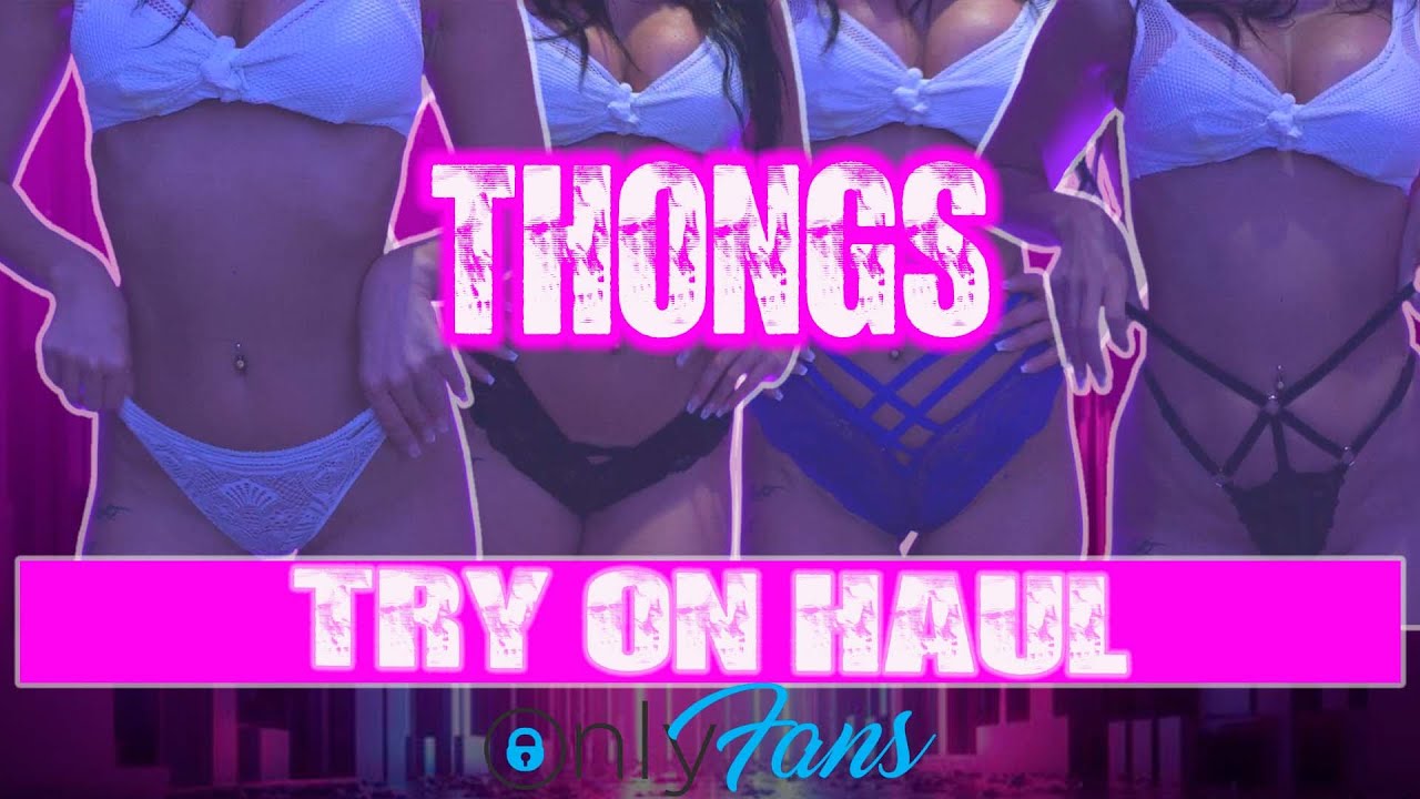 SENSUAL AND NAUGHTY THONGS -TRY ON HAUL - ONLYFANS MODEL