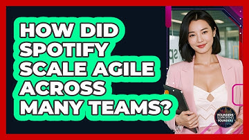 How Did Spotify Scale Agile Across Many Teams? - Founders Supporting Founders
