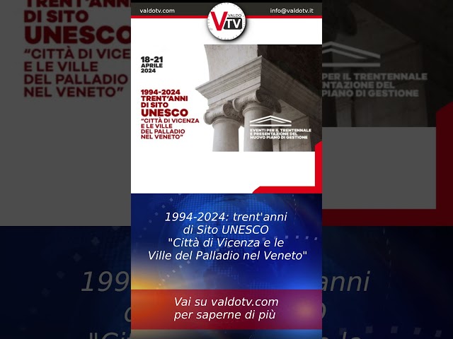 Trent'anni di Sito UNESCO "Città di Vicenza e le Ville del Palladio nel Veneto" @valdotv #valdotv