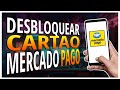 ✅COMO DESBLOQUEAR O CARTÃO DO MERCADO PAGO PELO APLICATIVO (PASSO A PASSO)