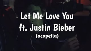 DJ Snake - Let Me Love You ft. Justin Bieber (acapella)
