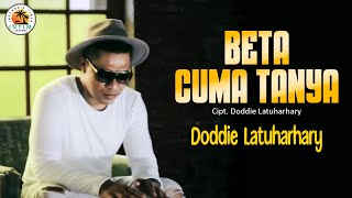 BETA CUMA TANYA - Doddie Latuharhary || Lagu Ambon 2024