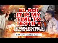 EL ROI, IT IS MY TIME TO TESTIFY || SPECIAL PROPHETIC PRAYER DECLARATION || PASTOR JERRY EZE