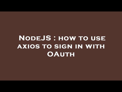 NodeJS : how to use axios to sign in with OAuth
